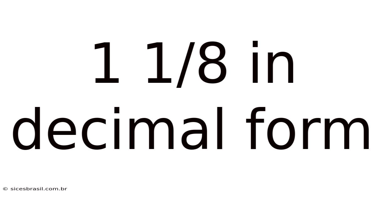 1 1/8 In Decimal Form