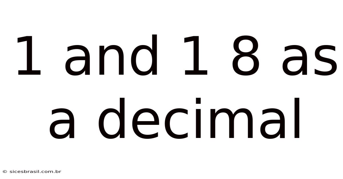 1 And 1 8 As A Decimal