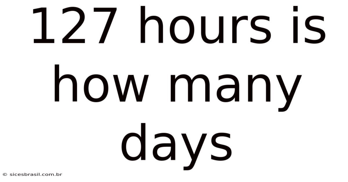 127 Hours Is How Many Days