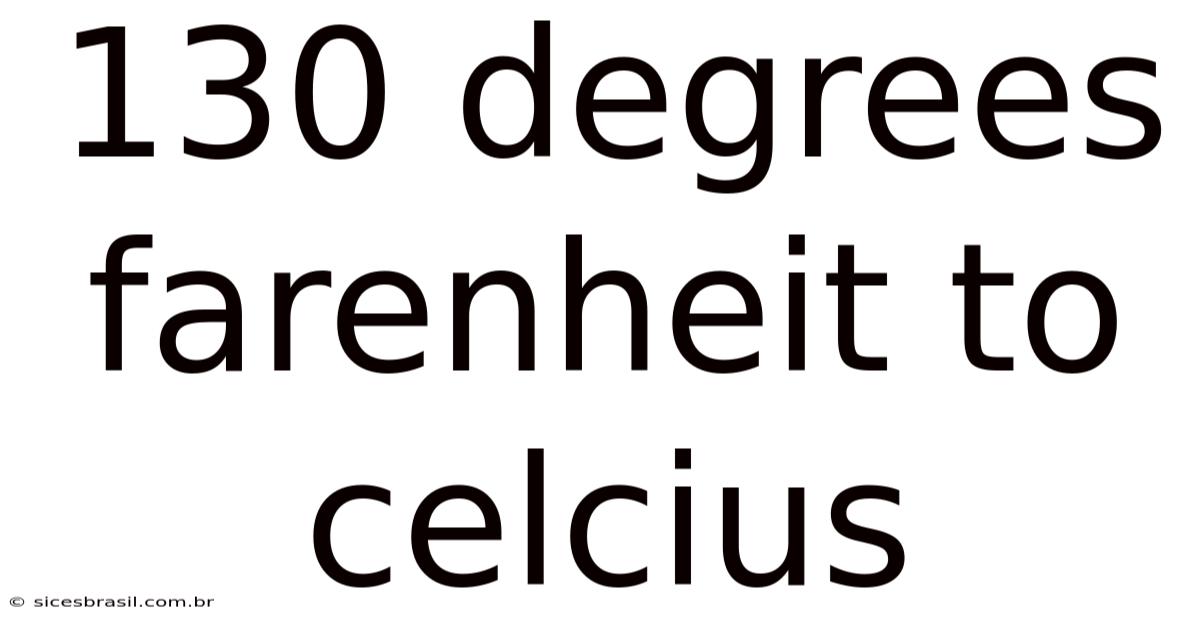 130 Degrees Farenheit To Celcius