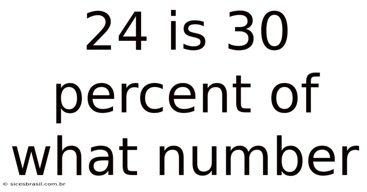 24 Is 30 Percent Of What Number