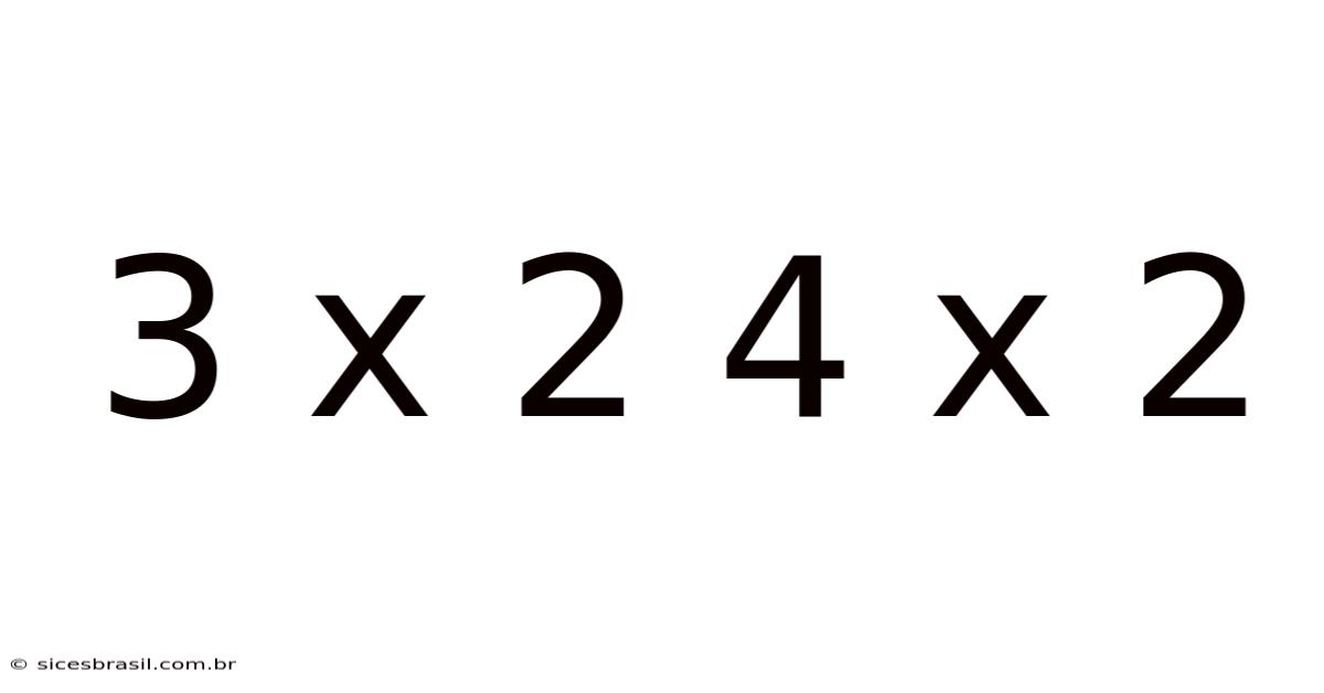 3 X 2 4 X 2