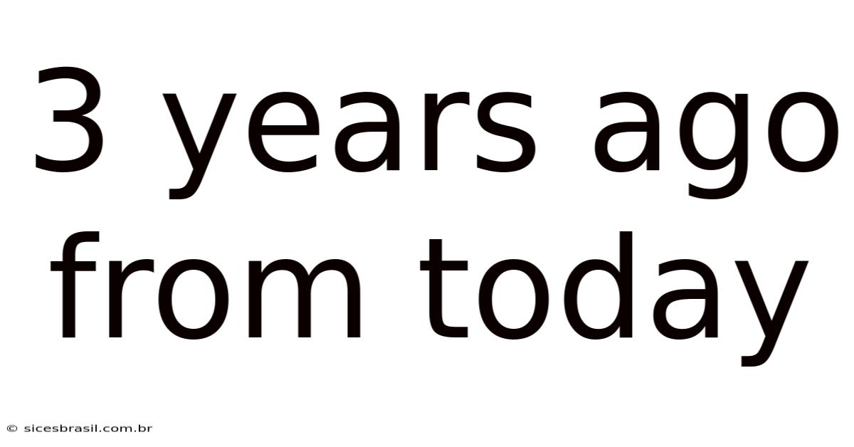 3 Years Ago From Today