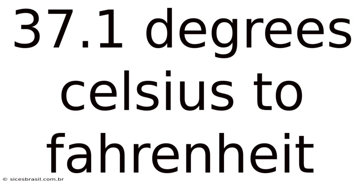 37.1 Degrees Celsius To Fahrenheit