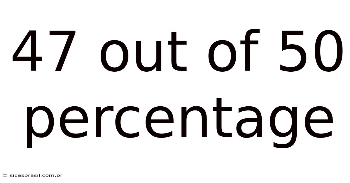 47 Out Of 50 Percentage