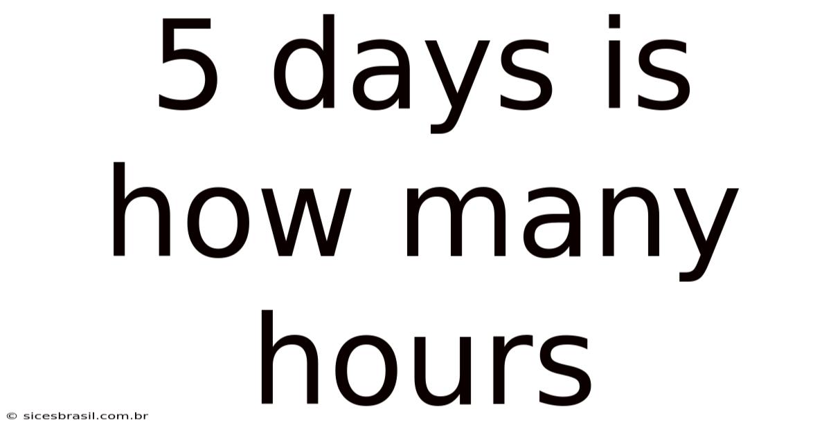 5 Days Is How Many Hours