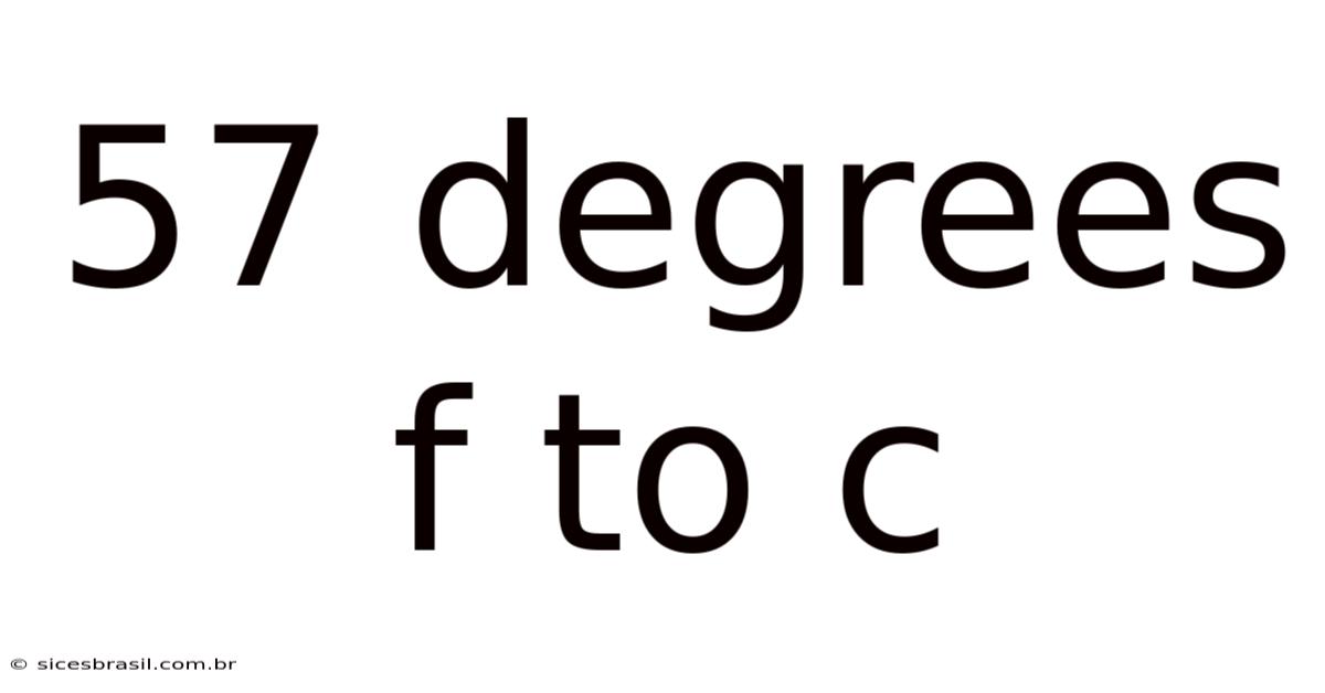 57 Degrees F To C