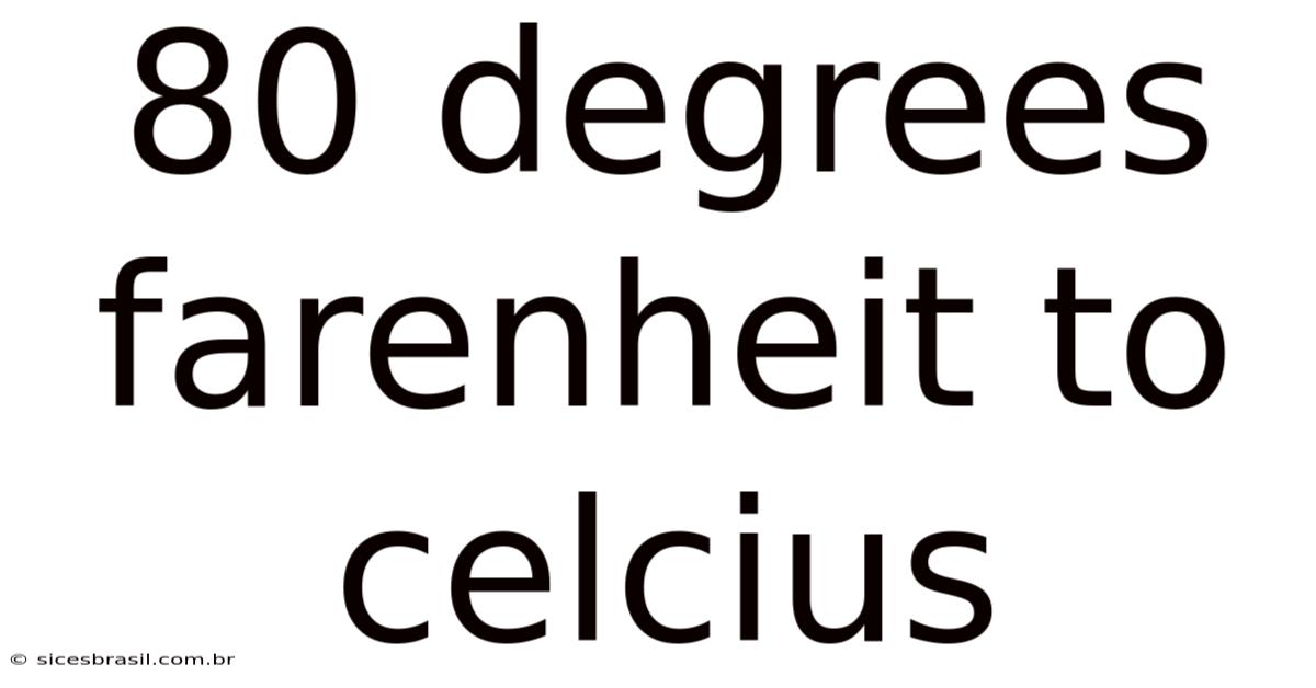 80 Degrees Farenheit To Celcius