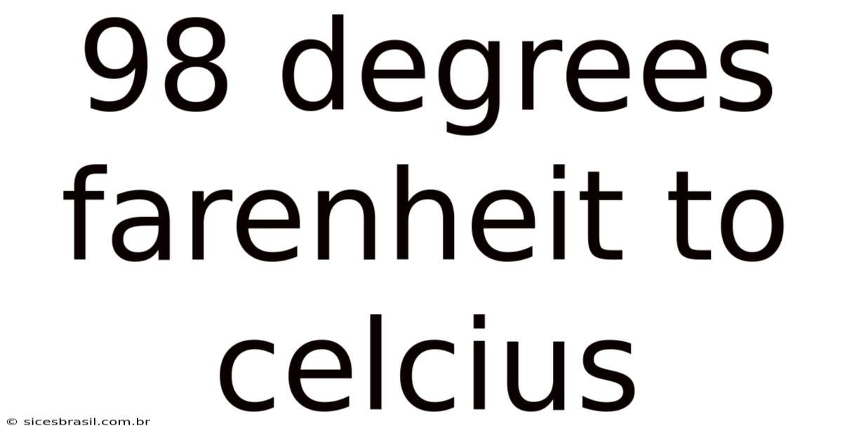 98 Degrees Farenheit To Celcius