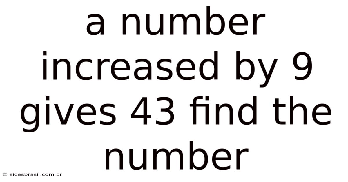 A Number Increased By 9 Gives 43 Find The Number