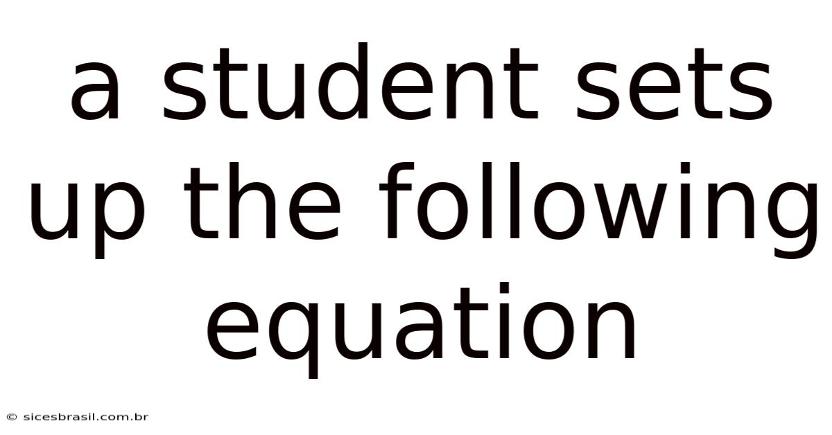A Student Sets Up The Following Equation
