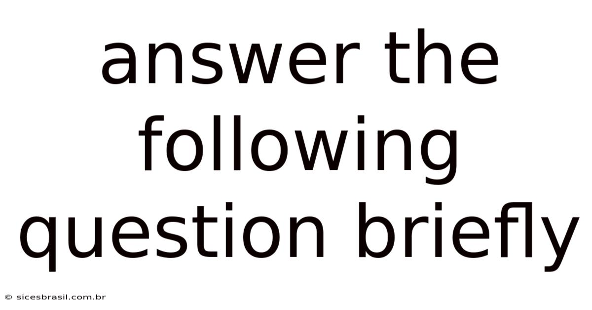 Answer The Following Question Briefly
