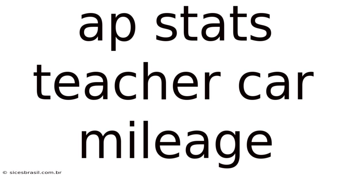 Ap Stats Teacher Car Mileage