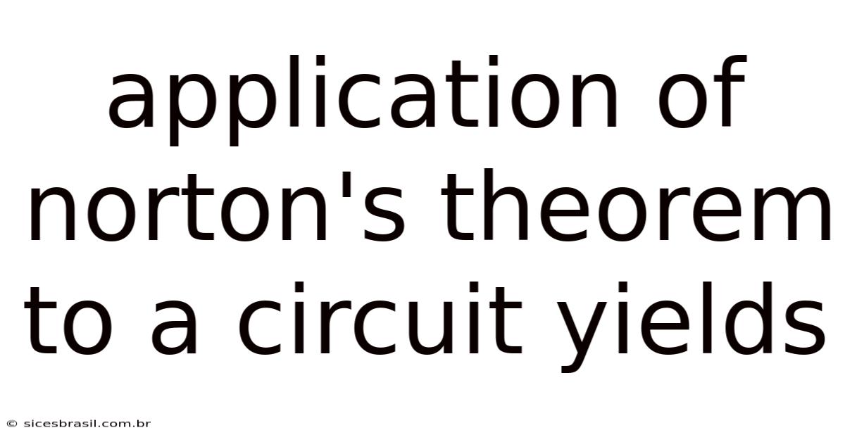 Application Of Norton's Theorem To A Circuit Yields