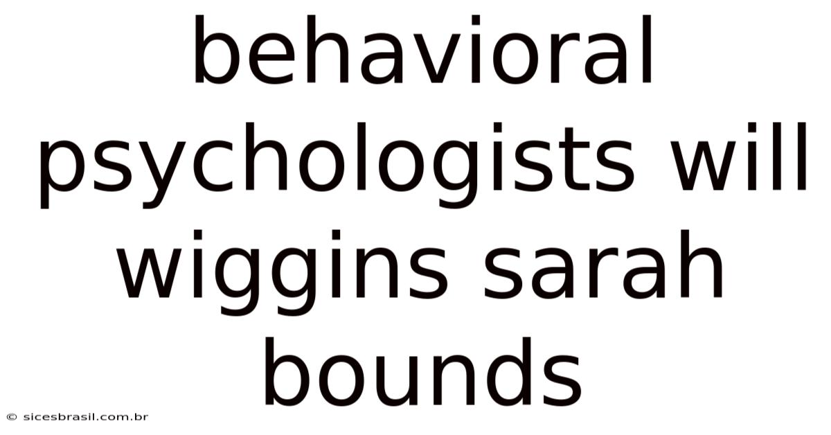 Behavioral Psychologists Will Wiggins Sarah Bounds