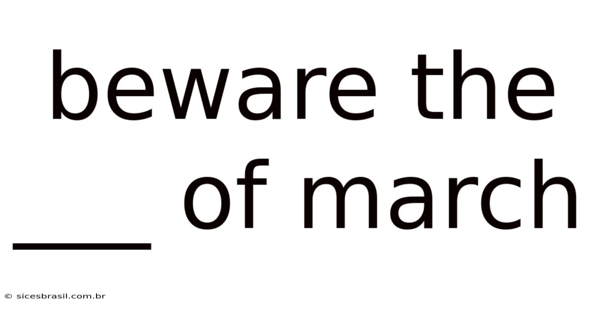 Beware The ___ Of March