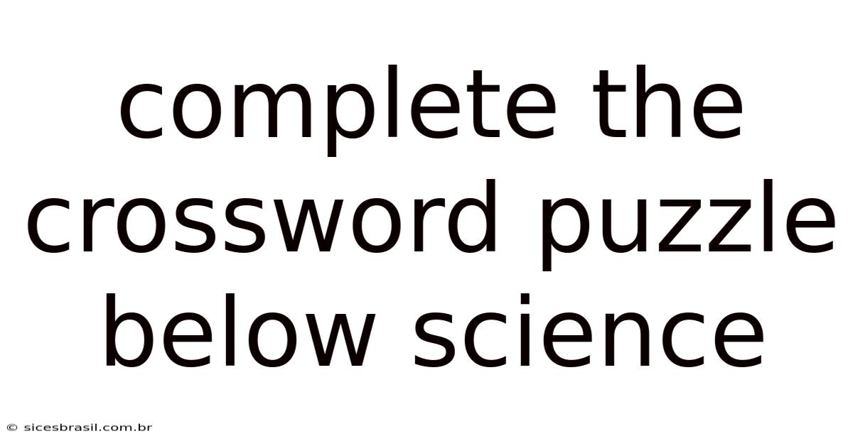 Complete The Crossword Puzzle Below Science