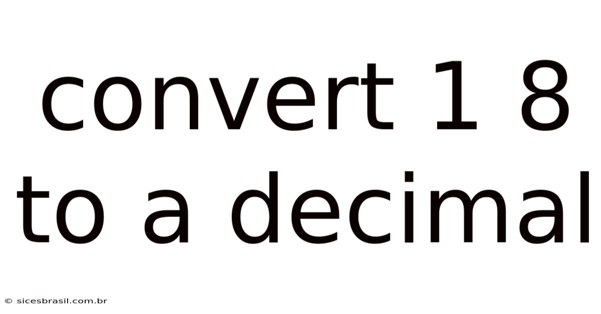 Convert 1 8 To A Decimal
