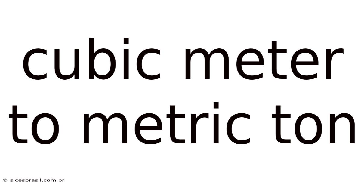 Cubic Meter To Metric Ton