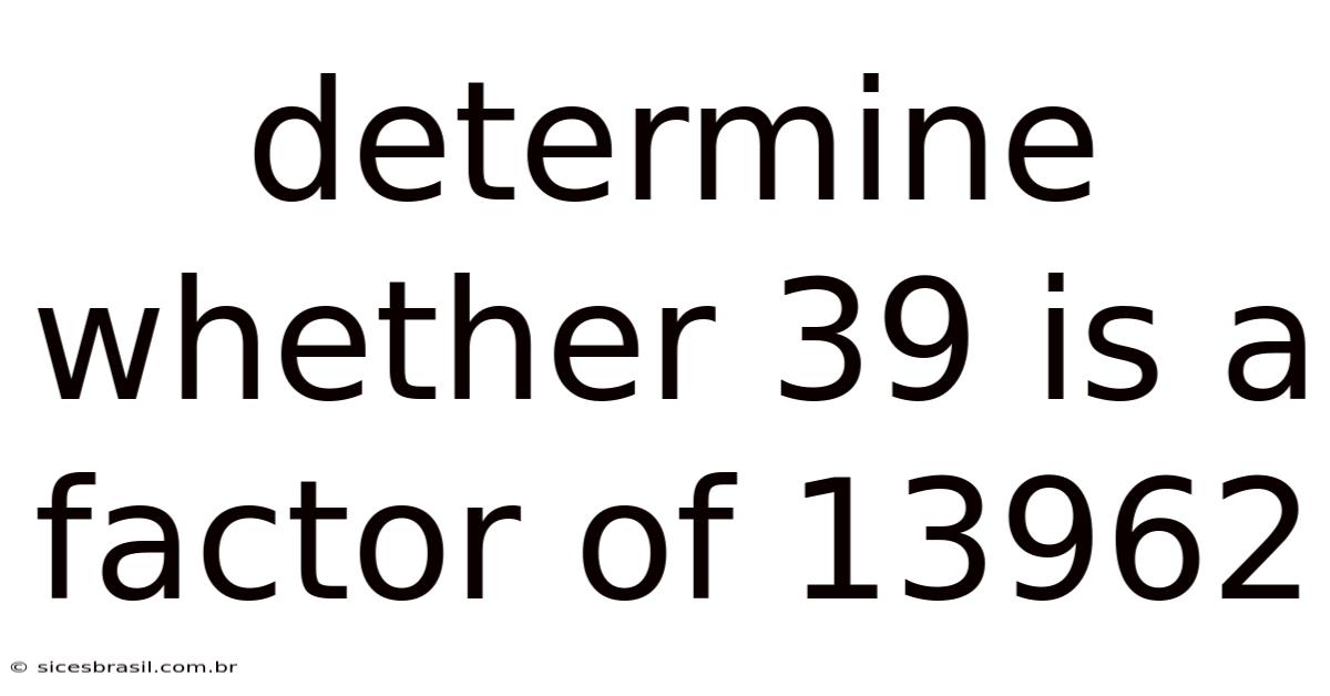 Determine Whether 39 Is A Factor Of 13962