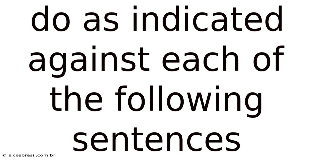 Do As Indicated Against Each Of The Following Sentences