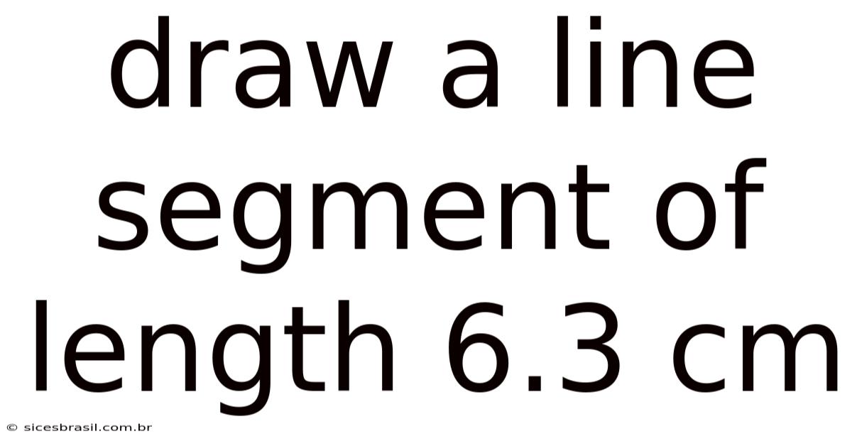 Draw A Line Segment Of Length 6.3 Cm