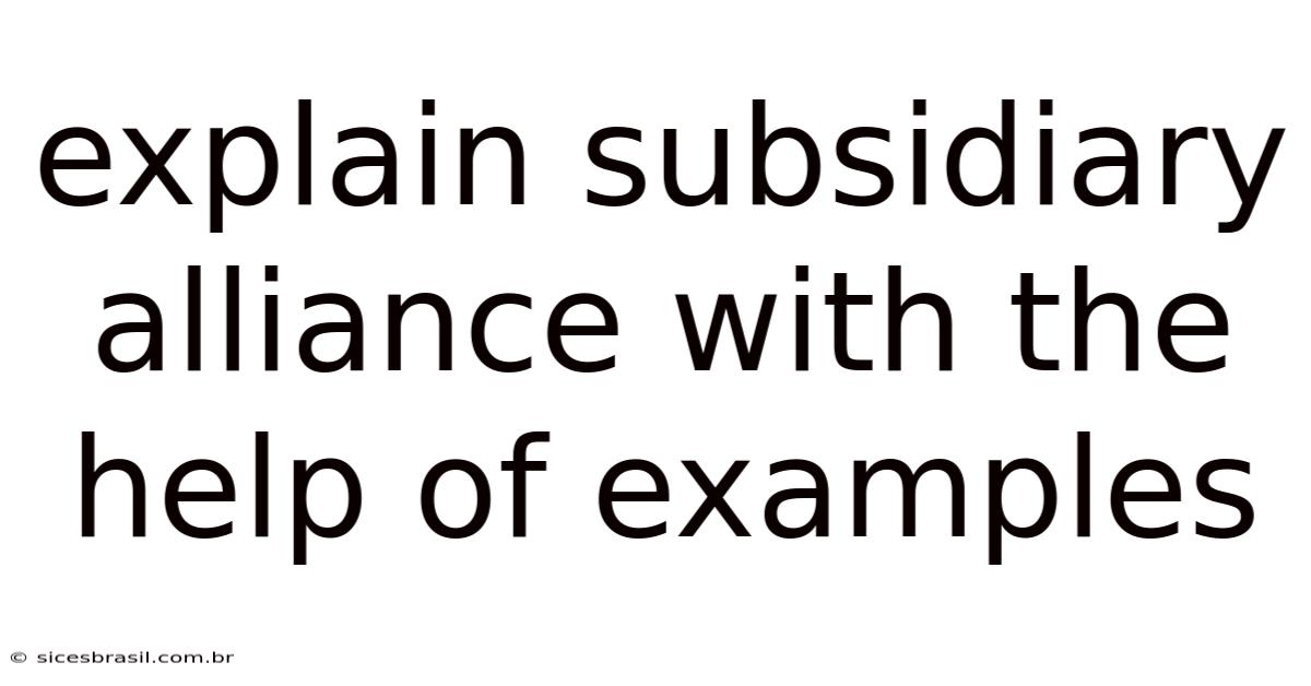 Explain Subsidiary Alliance With The Help Of Examples