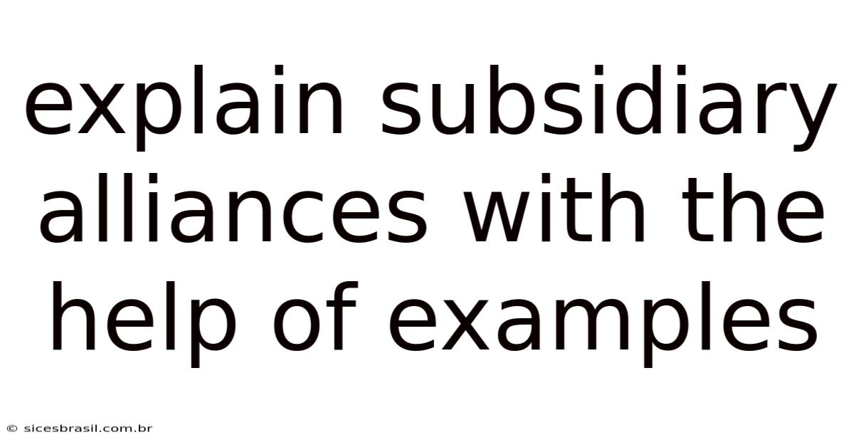 Explain Subsidiary Alliances With The Help Of Examples