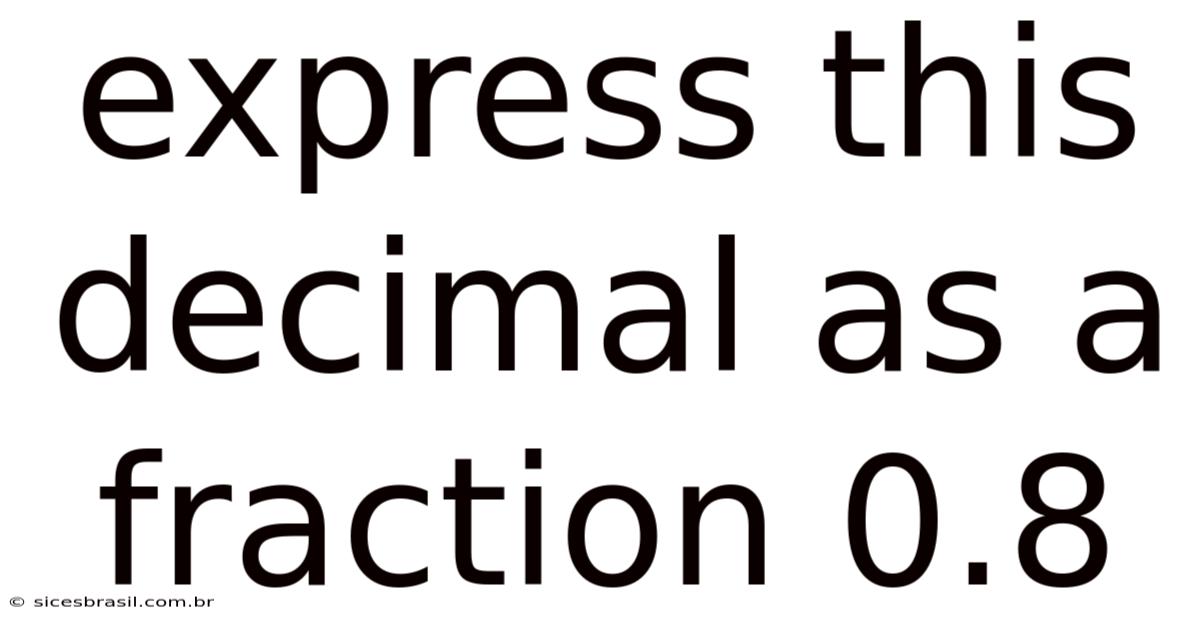 Express This Decimal As A Fraction 0.8