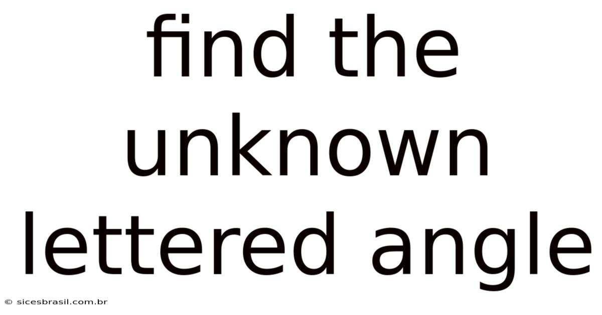 Find The Unknown Lettered Angle