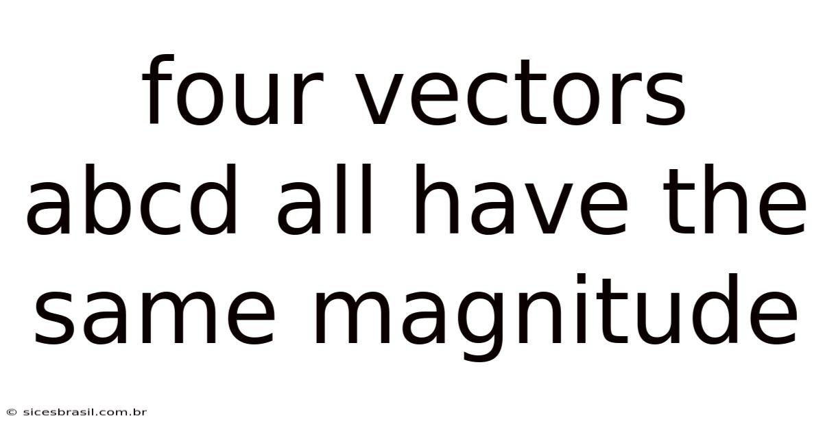 Four Vectors Abcd All Have The Same Magnitude
