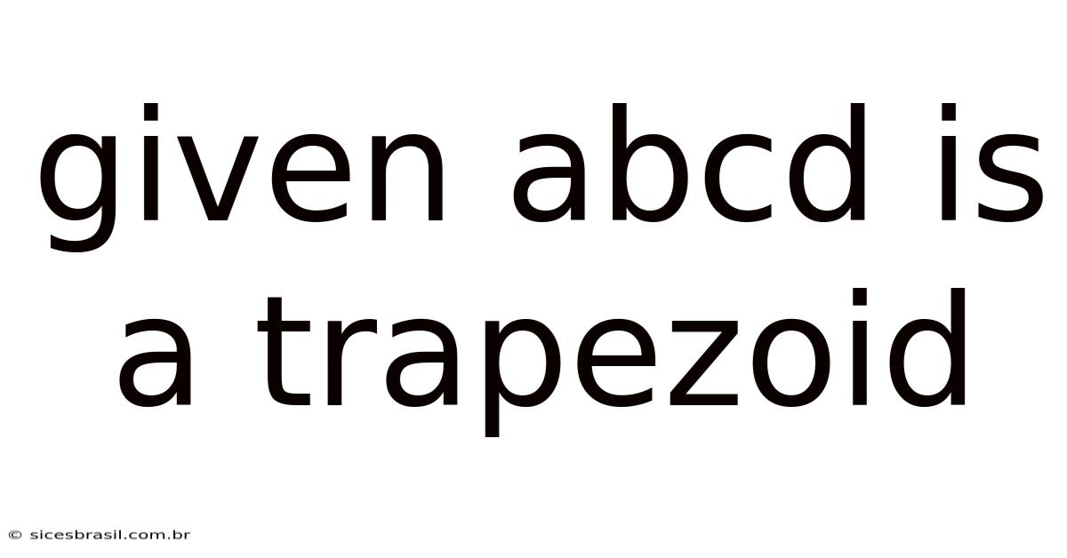 Given Abcd Is A Trapezoid