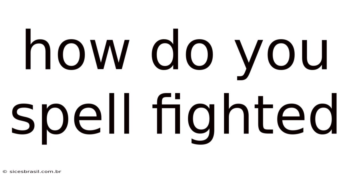 How Do You Spell Fighted