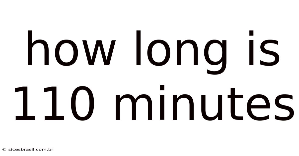How Long Is 110 Minutes