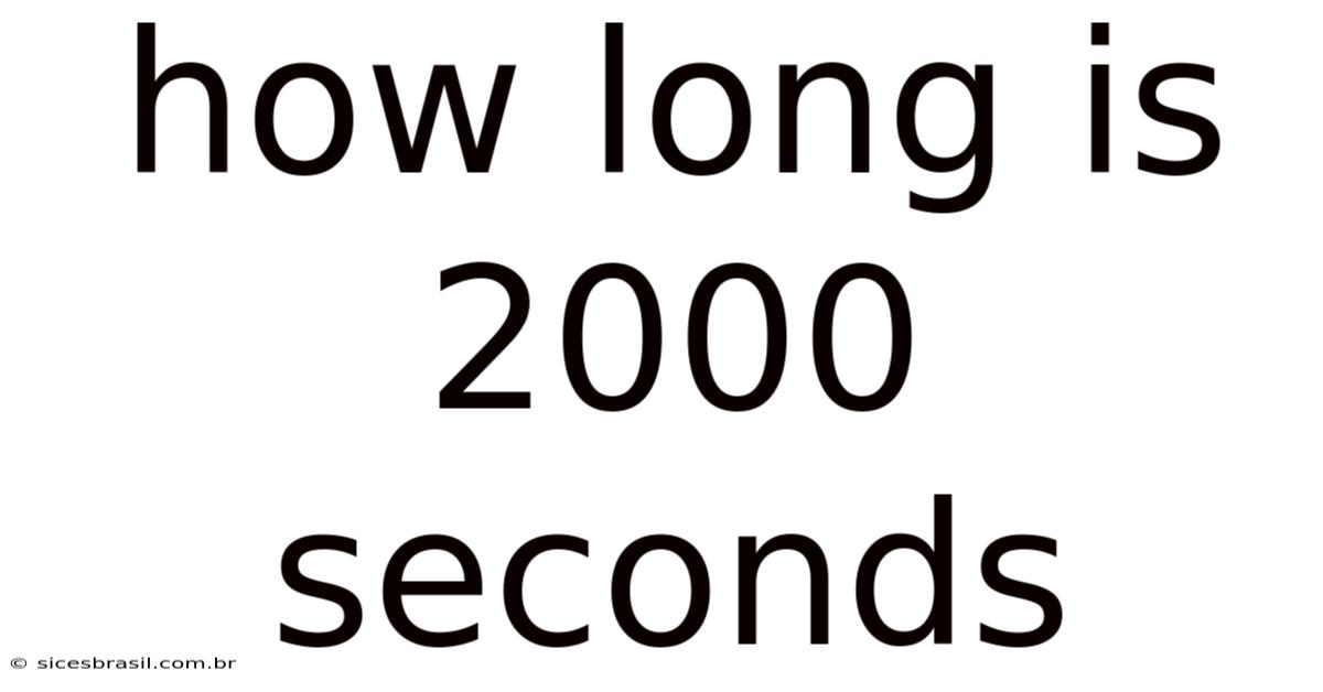 How Long Is 2000 Seconds