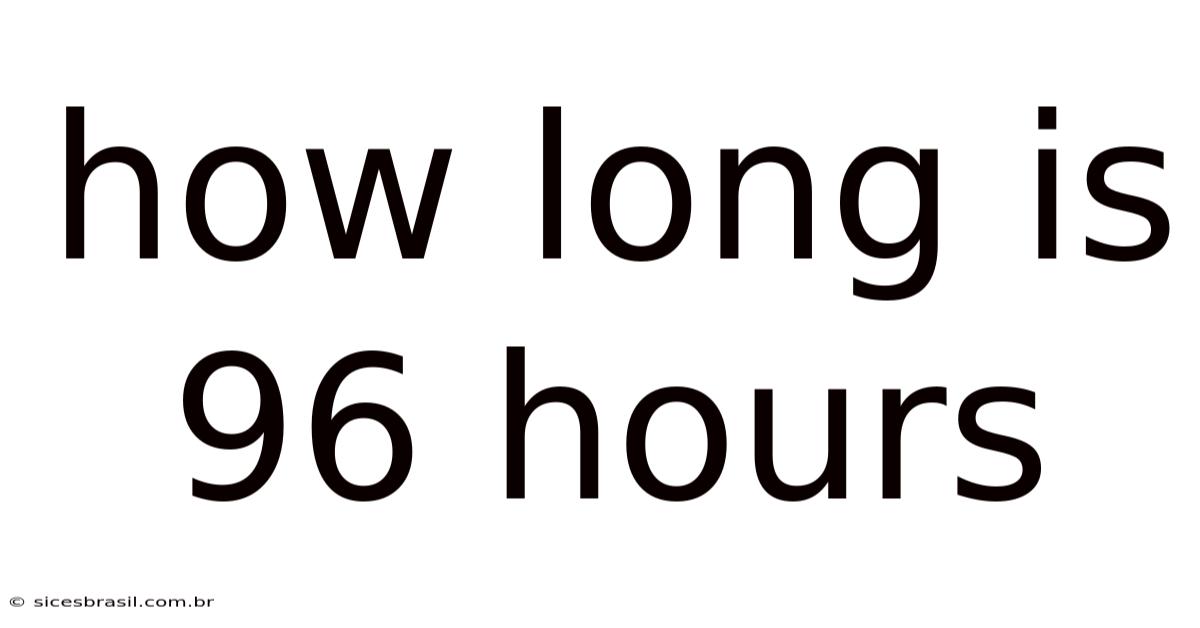 How Long Is 96 Hours