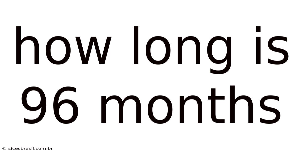 How Long Is 96 Months