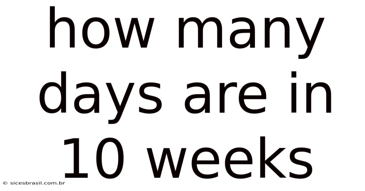 How Many Days Are In 10 Weeks