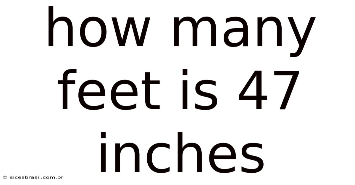 How Many Feet Is 47 Inches