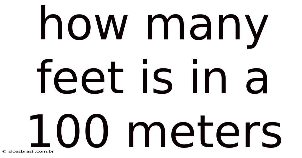 How Many Feet Is In A 100 Meters