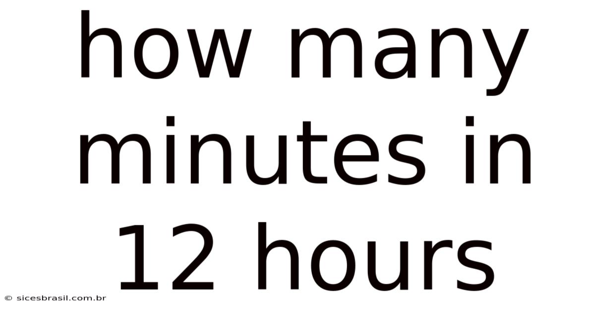 How Many Minutes In 12 Hours