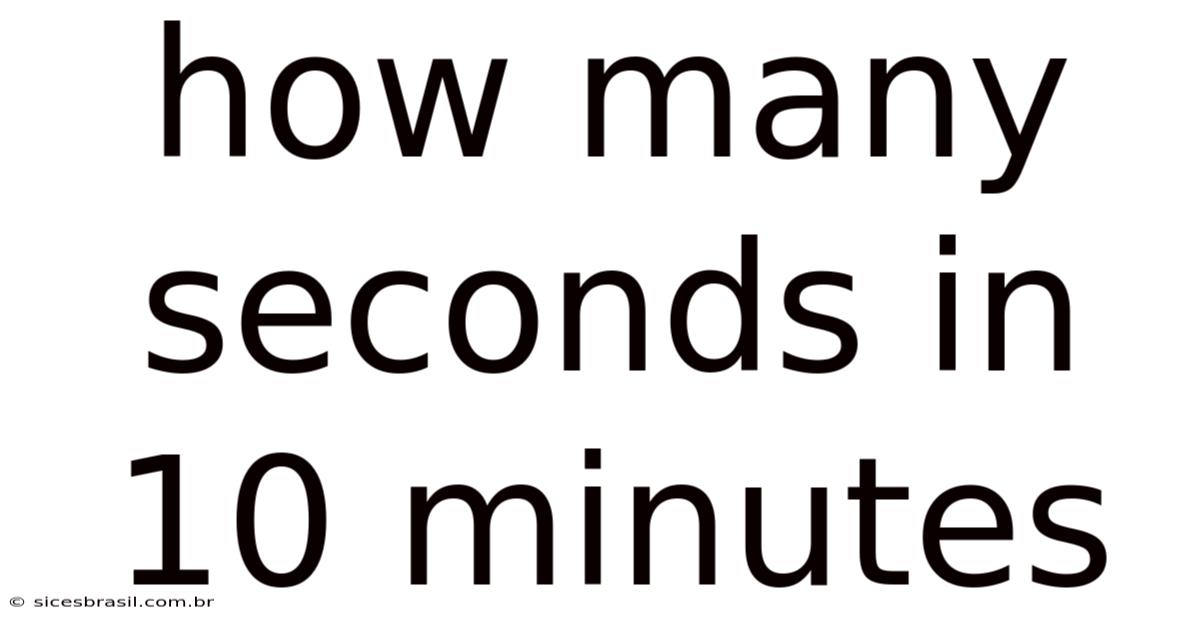 How Many Seconds In 10 Minutes