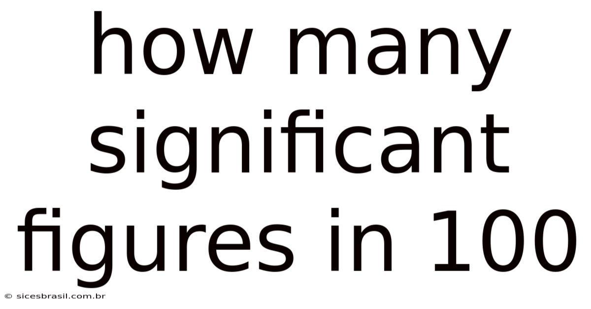 How Many Significant Figures In 100