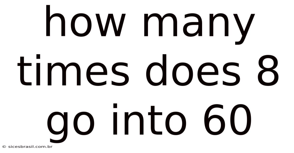 How Many Times Does 8 Go Into 60