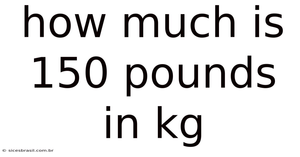 How Much Is 150 Pounds In Kg