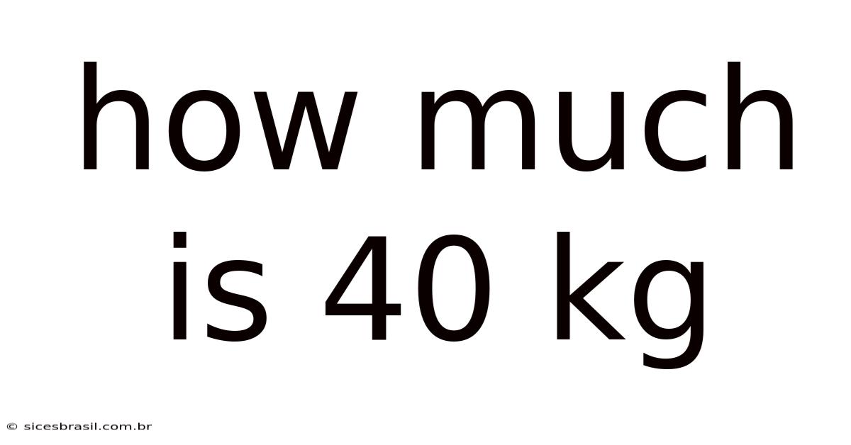 How Much Is 40 Kg