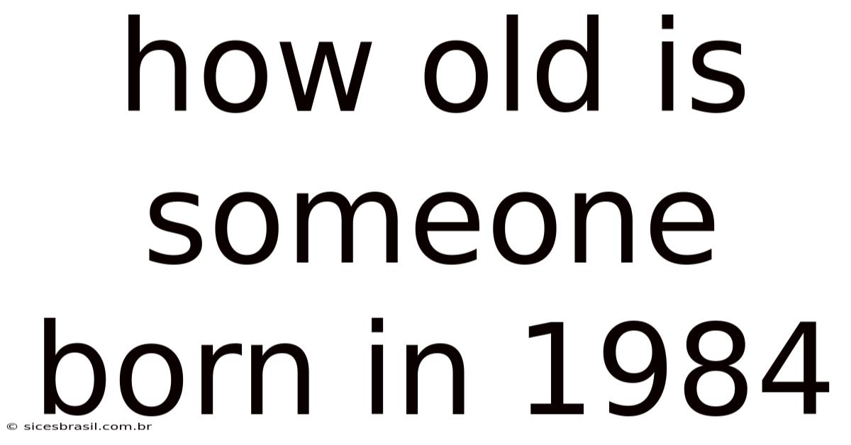 How Old Is Someone Born In 1984
