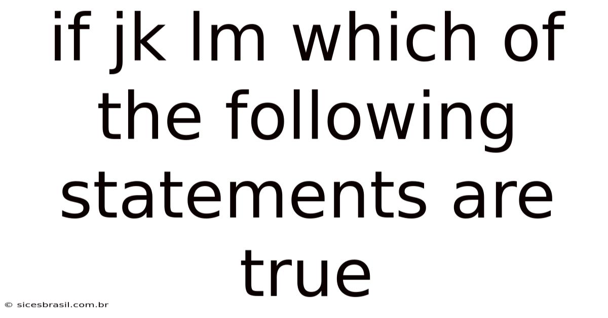 If Jk Lm Which Of The Following Statements Are True