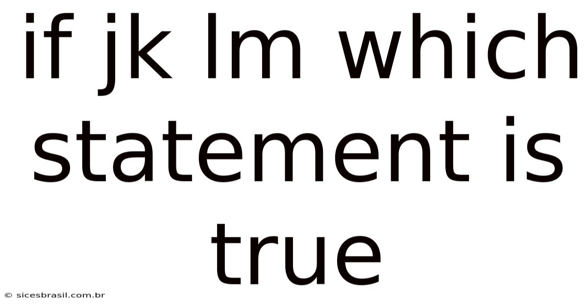 If Jk Lm Which Statement Is True