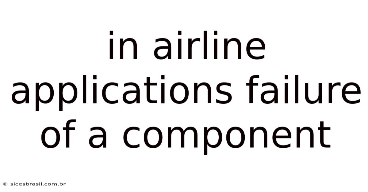 In Airline Applications Failure Of A Component